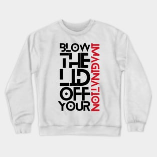 Blow the lid off your imagination: Ver 1 Crewneck Sweatshirt